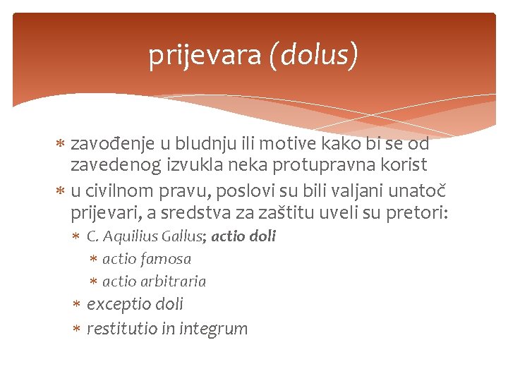 prijevara (dolus) zavođenje u bludnju ili motive kako bi se od zavedenog izvukla neka