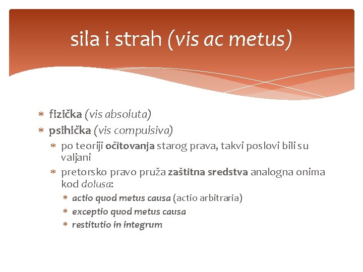 sila i strah (vis ac metus) fizička (vis absoluta) psihička (vis compulsiva) po teoriji
