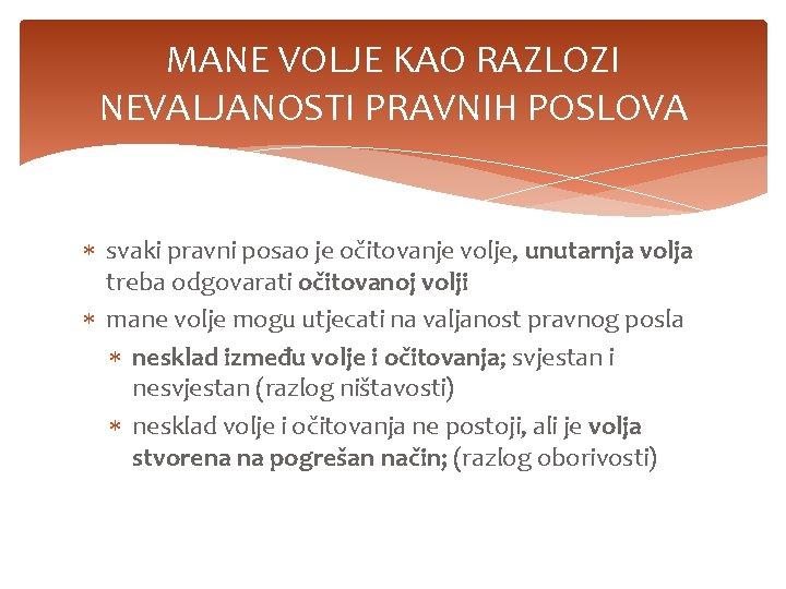 MANE VOLJE KAO RAZLOZI NEVALJANOSTI PRAVNIH POSLOVA svaki pravni posao je očitovanje volje, unutarnja