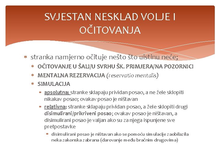 SVJESTAN NESKLAD VOLJE I OČITOVANJA stranka namjerno očituje nešto uistinu neće; OČITOVANJE U ŠALI/U