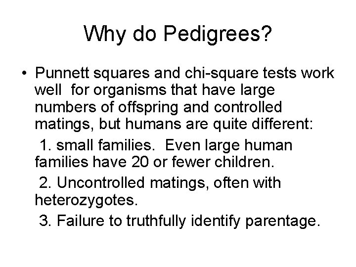 Why do Pedigrees? • Punnett squares and chi-square tests work well for organisms that