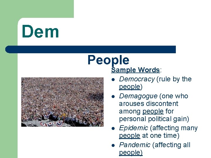 Dem People Sample Words: l Democracy (rule by the people) l Demagogue (one who