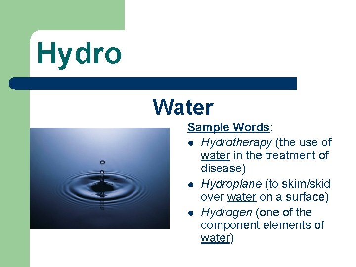 Hydro Water Sample Words: l Hydrotherapy (the use of water in the treatment of