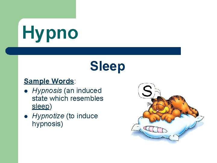 Hypno Sleep Sample Words: l Hypnosis (an induced state which resembles sleep) l Hypnotize