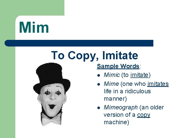 Mim To Copy, Imitate Sample Words: l Mimic (to imitate) l Mime (one who