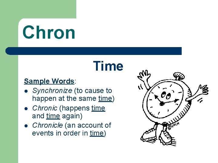Chron Time Sample Words: l Synchronize (to cause to happen at the same time)
