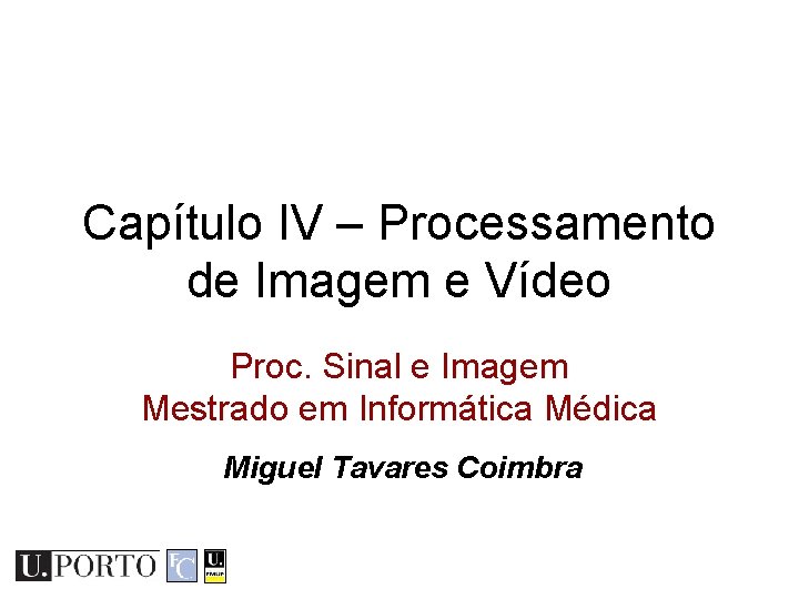Capítulo IV – Processamento de Imagem e Vídeo Proc. Sinal e Imagem Mestrado em
