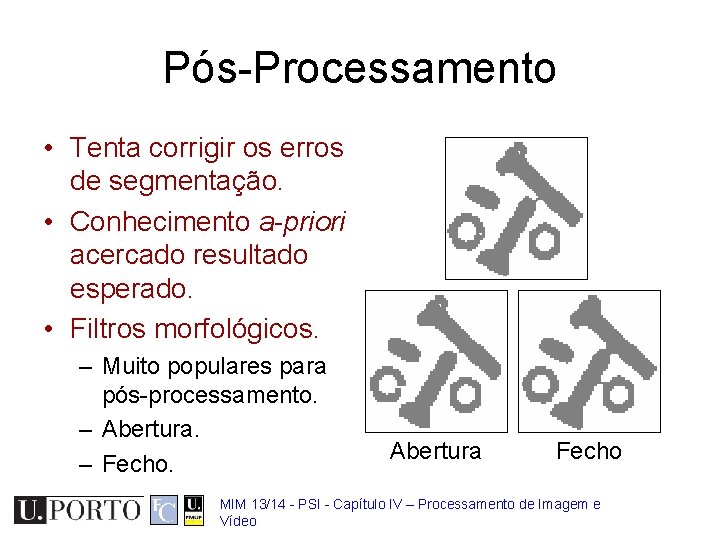 Pós-Processamento • Tenta corrigir os erros de segmentação. • Conhecimento a-priori acercado resultado esperado.