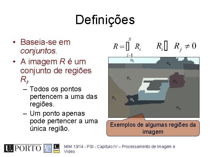 Definições • Baseia-se em conjuntos. • A imagem R é um conjunto de regiões
