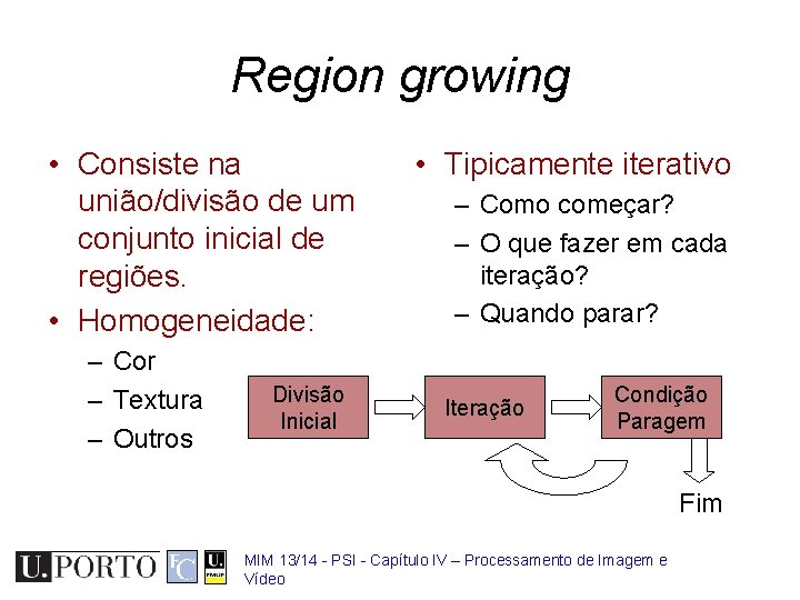 Region growing • Consiste na união/divisão de um conjunto inicial de regiões. • Homogeneidade: