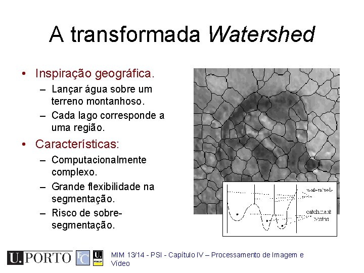 A transformada Watershed • Inspiração geográfica. – Lançar água sobre um terreno montanhoso. –
