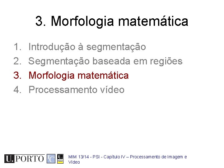 3. Morfologia matemática 1. 2. 3. 4. Introdução à segmentação Segmentação baseada em regiões