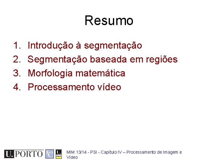 Resumo 1. 2. 3. 4. Introdução à segmentação Segmentação baseada em regiões Morfologia matemática