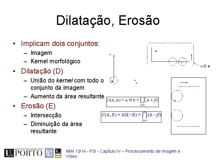 Dilatação, Erosão • Implicam dois conjuntos: – Imagem – Kernel morfológico • Dilatação (D)