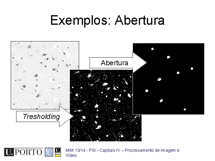 Exemplos: Abertura Tresholding MIM 13/14 - PSI - Capítulo IV – Processamento de Imagem