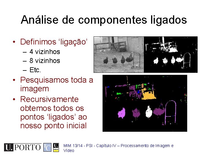 Análise de componentes ligados • Definimos ‘ligação’ – 4 vizinhos – 8 vizinhos –