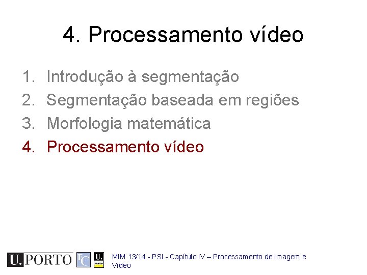 4. Processamento vídeo 1. 2. 3. 4. Introdução à segmentação Segmentação baseada em regiões