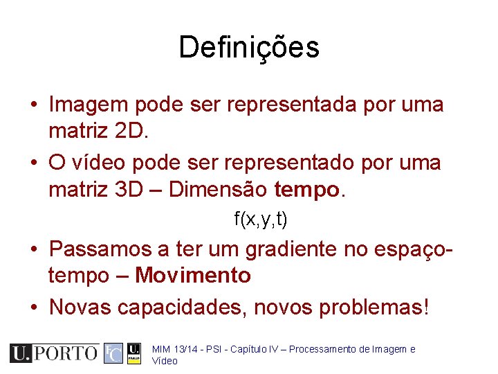 Definições • Imagem pode ser representada por uma matriz 2 D. • O vídeo