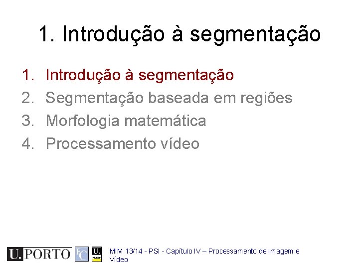 1. Introdução à segmentação 1. 2. 3. 4. Introdução à segmentação Segmentação baseada em