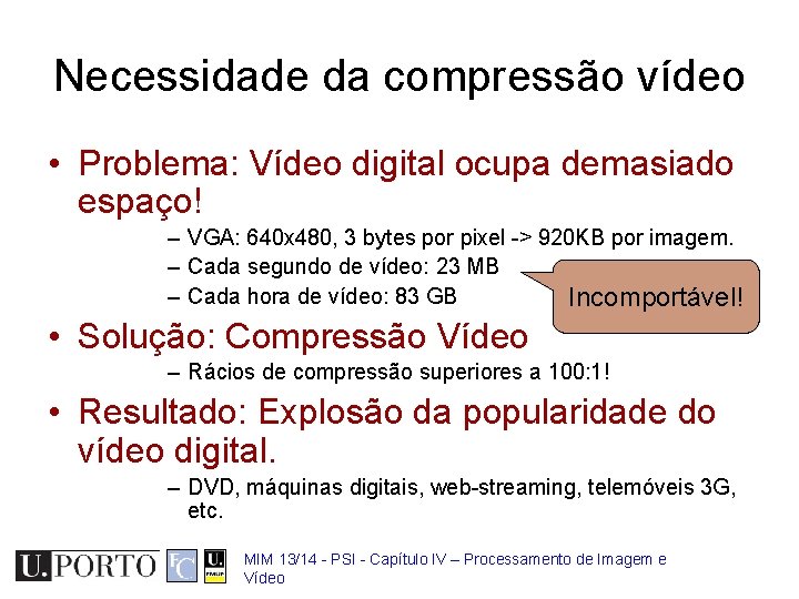 Necessidade da compressão vídeo • Problema: Vídeo digital ocupa demasiado espaço! – VGA: 640
