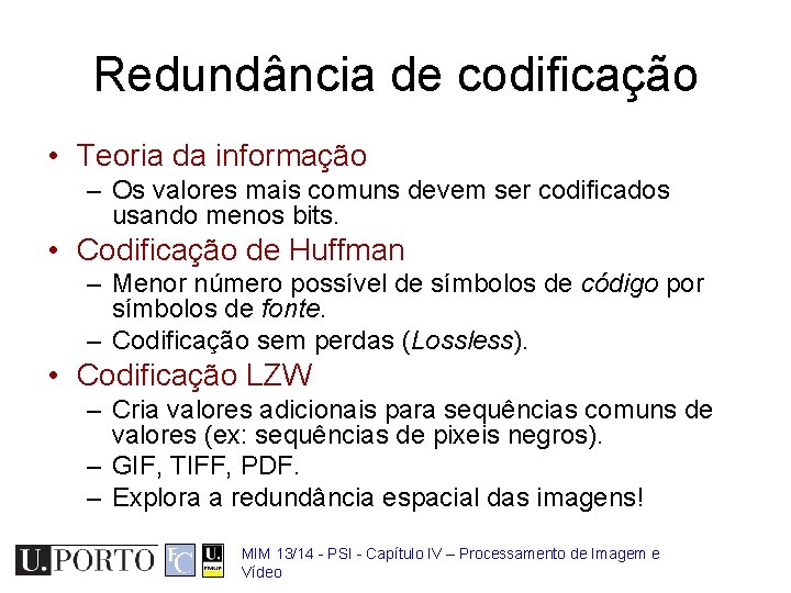 Redundância de codificação • Teoria da informação – Os valores mais comuns devem ser