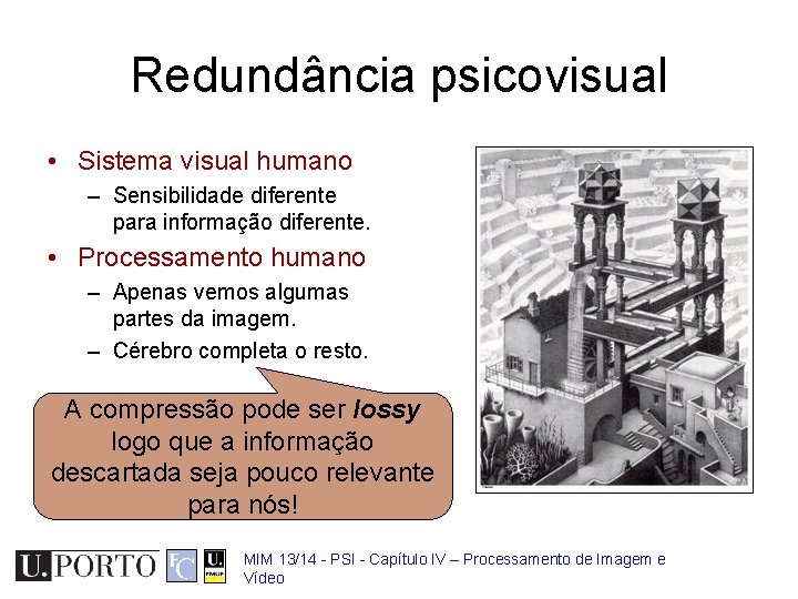 Redundância psicovisual • Sistema visual humano – Sensibilidade diferente para informação diferente. • Processamento