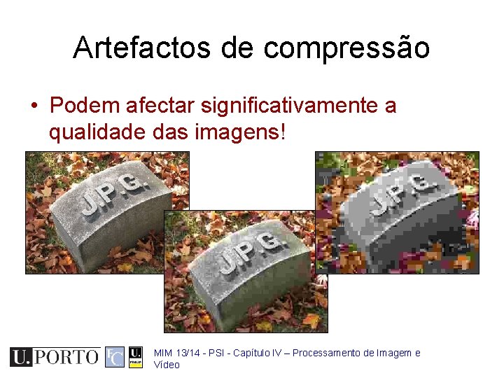 Artefactos de compressão • Podem afectar significativamente a qualidade das imagens! MIM 13/14 -