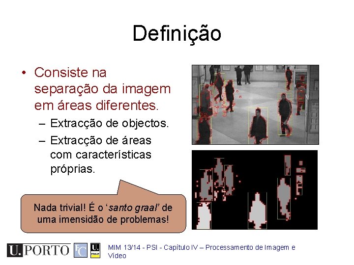 Definição • Consiste na separação da imagem em áreas diferentes. – Extracção de objectos.