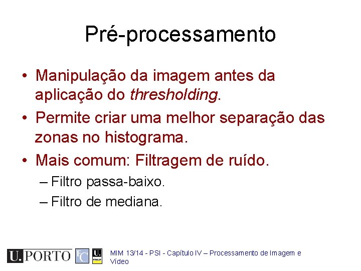 Pré-processamento • Manipulação da imagem antes da aplicação do thresholding. • Permite criar uma