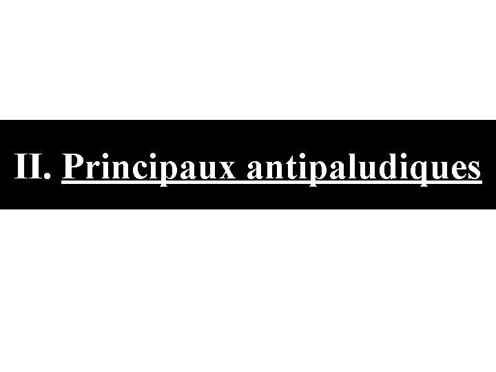 II. Principaux antipaludiques 