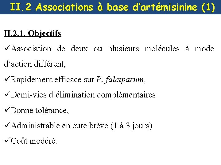 II. 2 Associations à base d’artémisinine (1) II. 2. 1. Objectifs üAssociation de deux