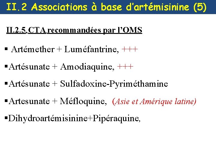 II. 2 Associations à base d’artémisinine (5) II. 2. 5. CTA recommandées par l’OMS