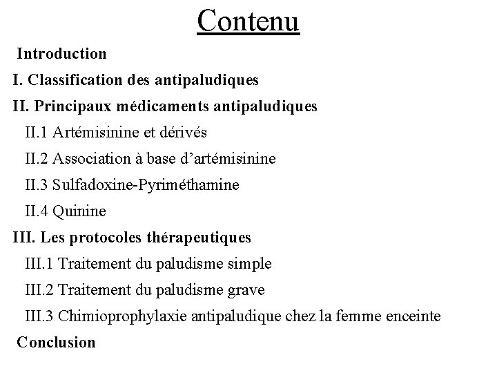 Contenu Introduction I. Classification des antipaludiques II. Principaux médicaments antipaludiques II. 1 Artémisinine et