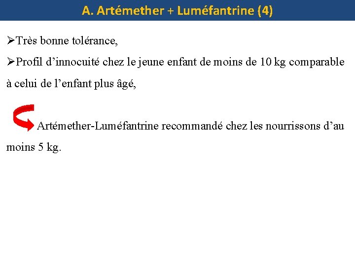 A. Artémether + Luméfantrine (4) ØTrès bonne tolérance, ØProfil d’innocuité chez le jeune enfant