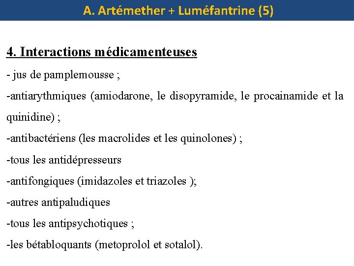 A. Artémether + Luméfantrine (5) 4. Interactions médicamenteuses - jus de pamplemousse ; -antiarythmiques