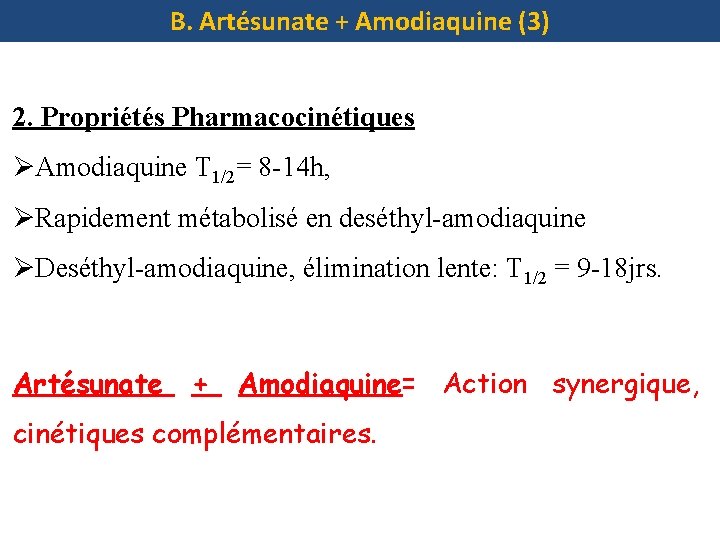 B. Artésunate + Amodiaquine (3) 2. Propriétés Pharmacocinétiques ØAmodiaquine T 1/2= 8 -14 h,