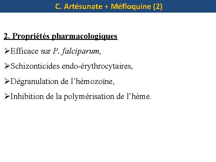 C. Artésunate + Méfloquine (2) 2. Propriétés pharmacologiques ØEfficace sur P. falciparum, ØSchizonticides endo-érythrocytaires,