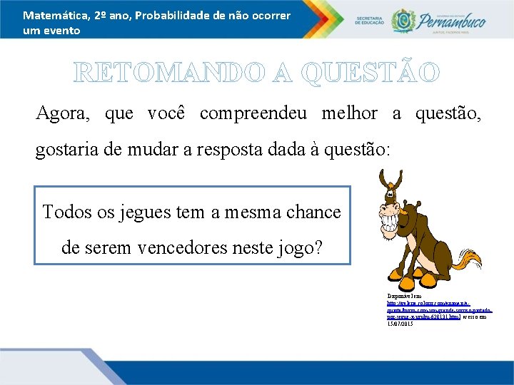 Matemática, 2º ano, Probabilidade de não ocorrer um evento RETOMANDO A QUESTÃO Agora, que