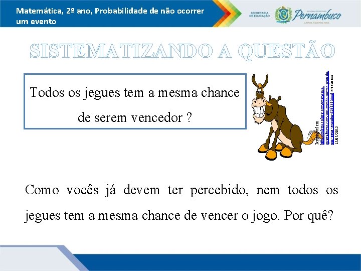 Matemática, 2º ano, Probabilidade de não ocorrer um evento Todos os jegues tem a