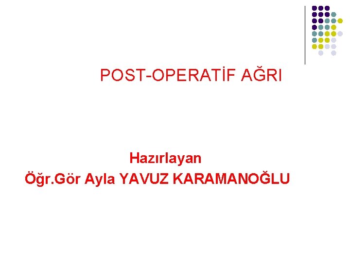 POST-OPERATİF AĞRI Hazırlayan Öğr. Gör Ayla YAVUZ KARAMANOĞLU 