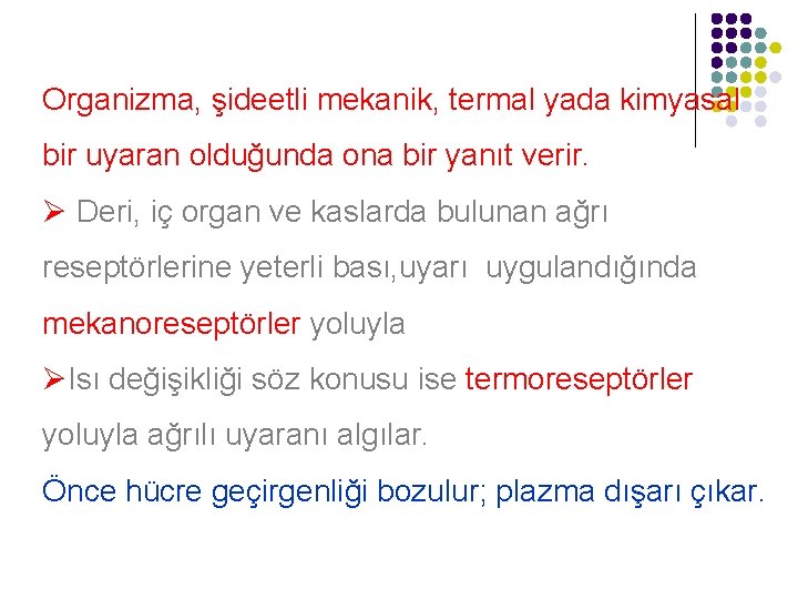 Organizma, şideetli mekanik, termal yada kimyasal bir uyaran olduğunda ona bir yanıt verir. Ø