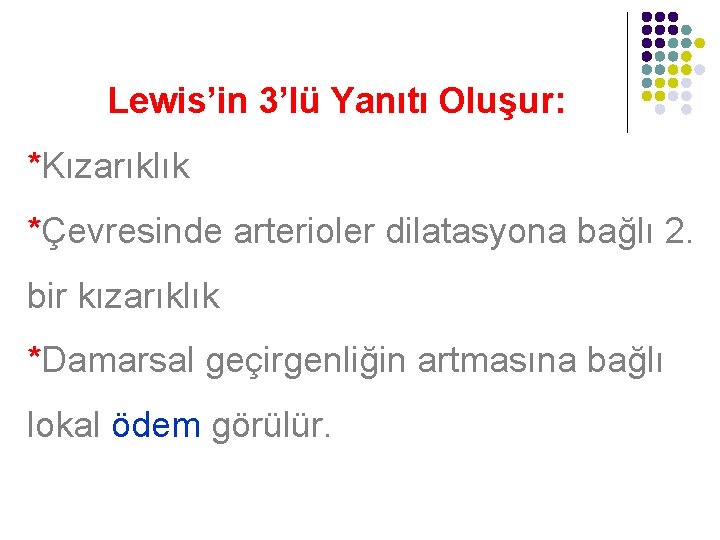 Lewis’in 3’lü Yanıtı Oluşur: *Kızarıklık *Çevresinde arterioler dilatasyona bağlı 2. bir kızarıklık *Damarsal geçirgenliğin