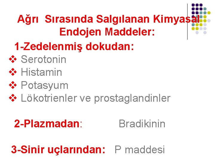 Ağrı Sırasında Salgılanan Kimyasal Endojen Maddeler: 1 -Zedelenmiş dokudan: v Serotonin v Histamin v