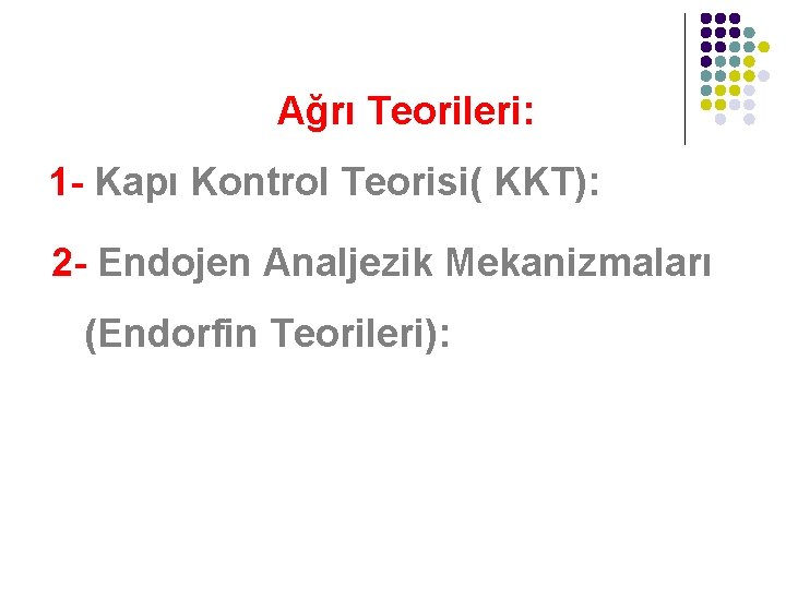 Ağrı Teorileri: 1 - Kapı Kontrol Teorisi( KKT): 2 - Endojen Analjezik Mekanizmaları (Endorfin