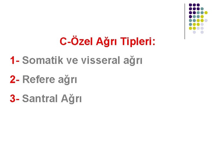 C-Özel Ağrı Tipleri: 1 - Somatik ve visseral ağrı 2 - Refere ağrı 3