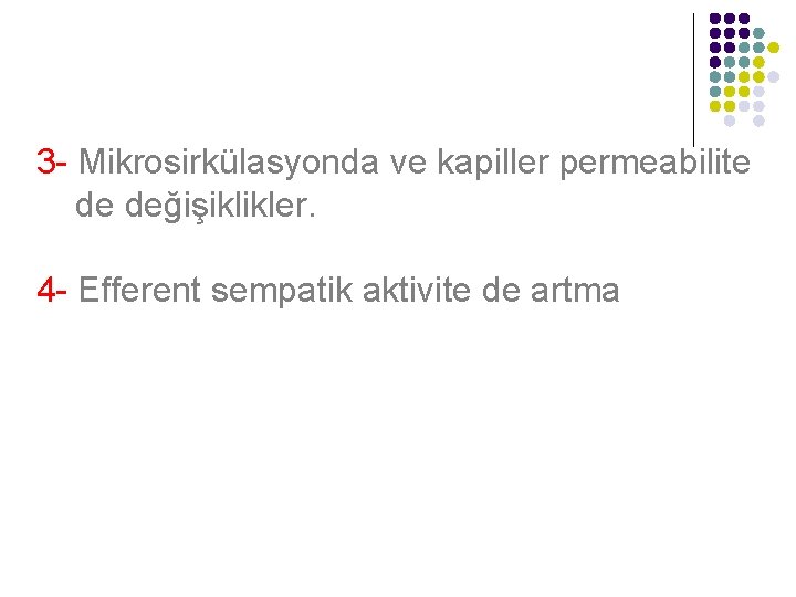 3 - Mikrosirkülasyonda ve kapiller permeabilite de değişiklikler. 4 - Efferent sempatik aktivite de