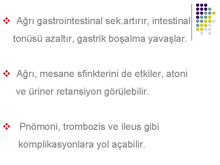 v Ağrı gastrointestinal sek. artırır, intestinal tonüsü azaltır, gastrik boşalma yavaşlar. v Ağrı, mesane