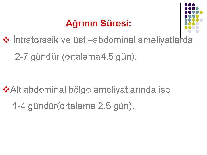 Ağrının Süresi: v İntratorasik ve üst –abdominal ameliyatlarda 2 -7 gündür (ortalama 4. 5