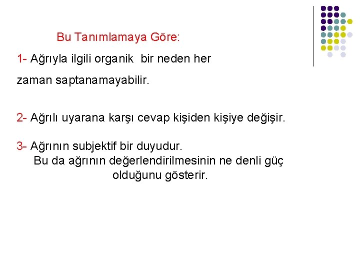 Bu Tanımlamaya Göre: 1 - Ağrıyla ilgili organik bir neden her zaman saptanamayabilir. 2