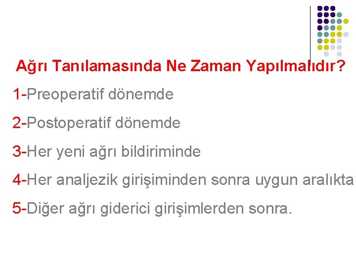 Ağrı Tanılamasında Ne Zaman Yapılmalıdır? 1 -Preoperatif dönemde 2 -Postoperatif dönemde 3 -Her yeni